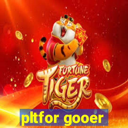 pltfor gooer